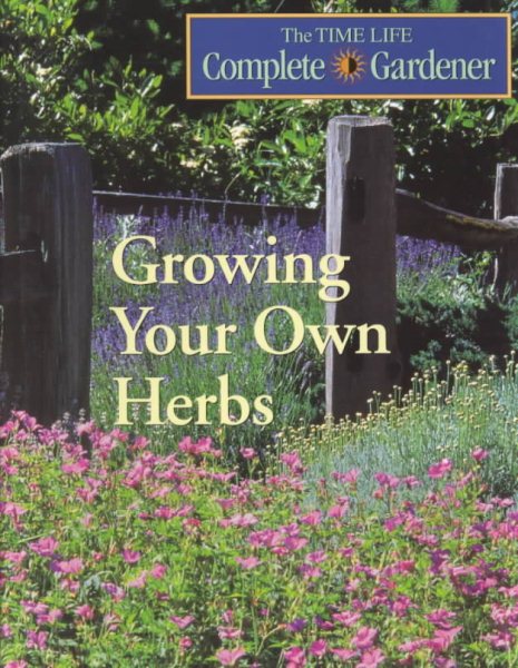 Growing Your Own Herbs (Time-life Complete Gardener) cover