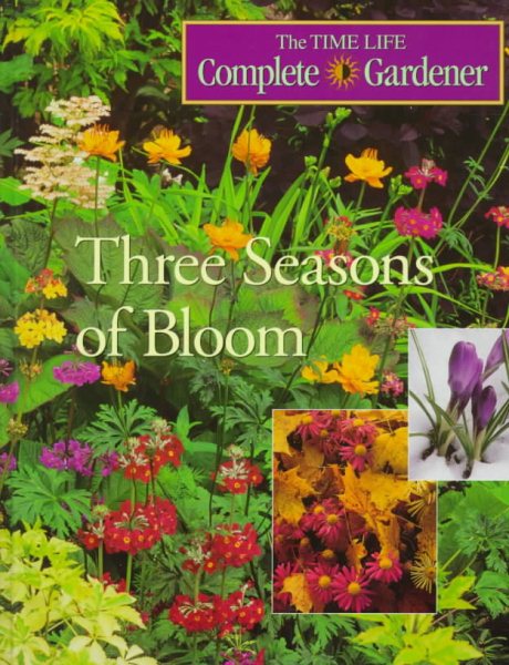Three Seasons of Bloom (Time-life Complete Gardener) cover
