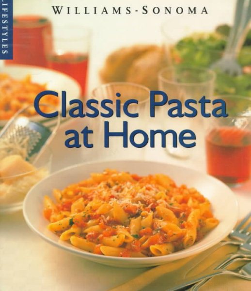 Classic Pasta at Home (Williams-Sonoma Lifestyles , Vol 1) cover