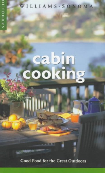 Cabin Cooking: Good Food for the Great Outdoors (Williams-sonoma Outdoors) cover