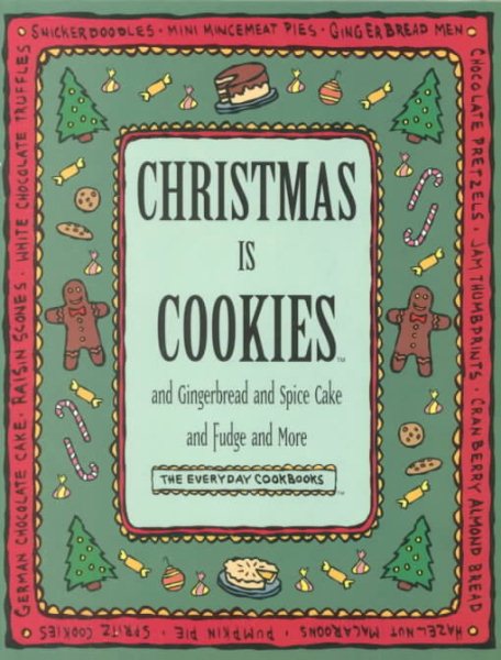 Christmas Is Cookies: And Gingerbread and Spice Cake and Fudge and More (Everyday Cookbooks) cover