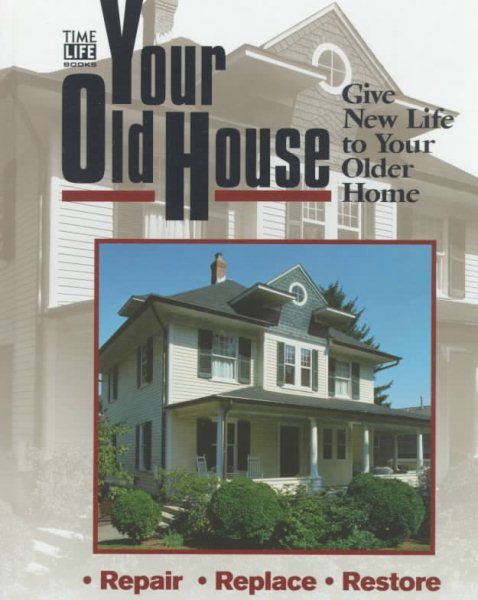Your Old House: Give New Life to Your Older Home cover