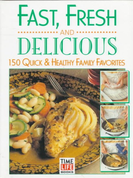 Fast, Fresh and Delicious: 150 Quick & Healthy Family Favorites cover