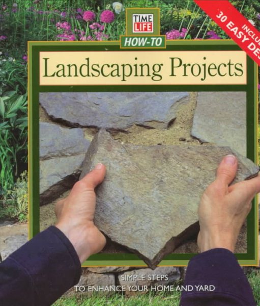Landscaping Projects: Simple Steps to Enhance Your Home and Yard (Time Life How-To Gardening) cover