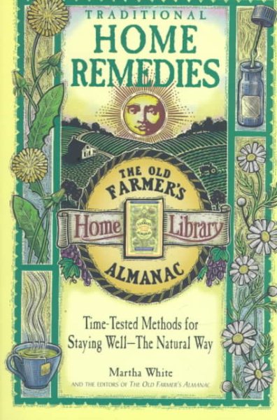 Traditional Home Remedies: Time-Tested Methods for Staying Well-The Natural Way (Old Farmer's Almanac Home Library) cover