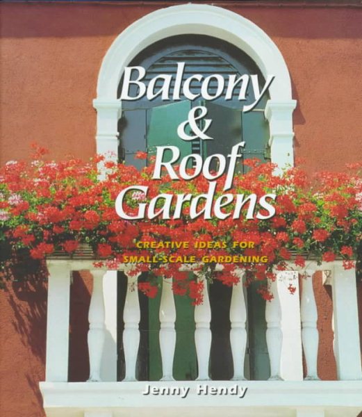 Balcony & Roof Gardens: Creative Ideas for Small-Scale Gardening cover