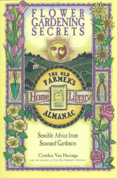 Flower Gardening Secrets: Sensible Advice from Seasoned Gardeners (Old Farmer's Almanac) cover