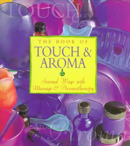 The Book of Touch & Aroma: Sensual Ways With Massage and Aromatherapy cover
