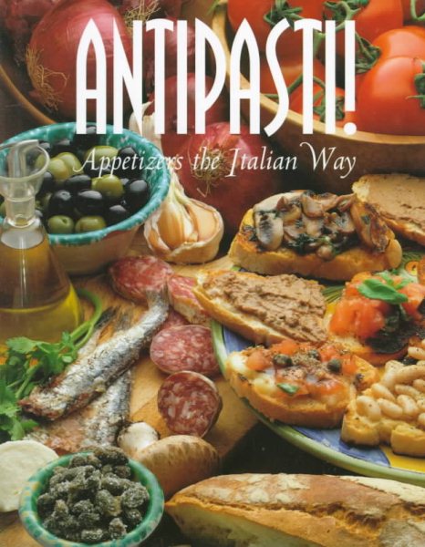 Antipasti!: Appetizers the Italian Way (Pane & Vino , Vol 4) cover