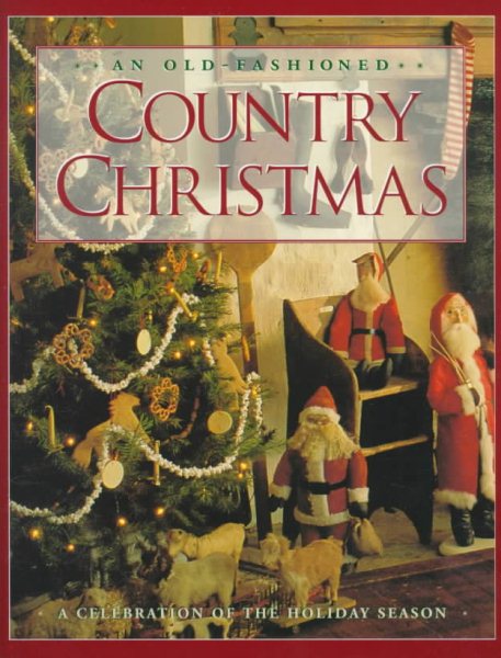 An Old-Fashioned Country Christmas: A Celebration of the Holiday Season cover