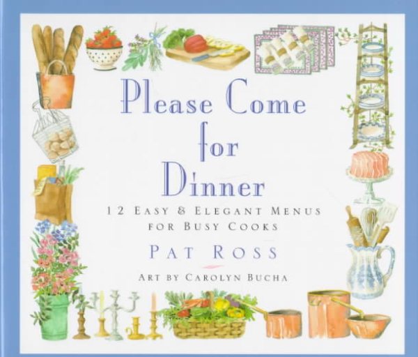 Please Come for Dinner: 12 Easy & Elegant Menus for Busy Cooks cover