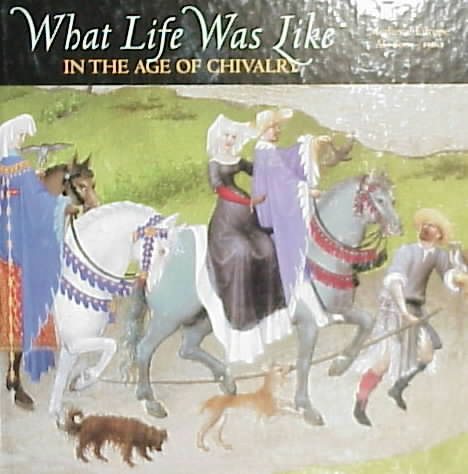 What Life Was Like: In the Age of Chivalry : Medieval Europe Ad 800-1500 cover