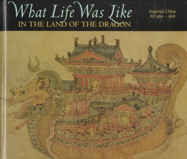 What Life was Like in the Land of the Dragon: Imperial China Ad 960-1368 cover