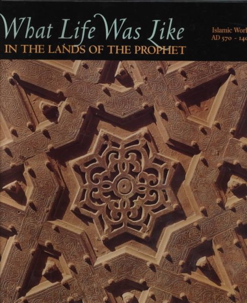 What Life Was Like in the Lands of the Prophet: Islamic World, Ad 570-1405 cover