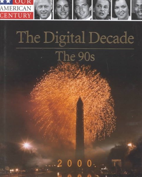 The Digital Decade: The 90's the Age of Freedom (Our American Century) cover