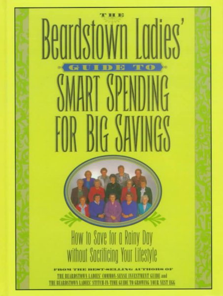 The Beardstown Ladies' Guide to Smart Spending for Big Savings: How to Save for a Rainy Day Without Sacrificing Your Lifestyle (G K Hall Large Print Reference Collection)