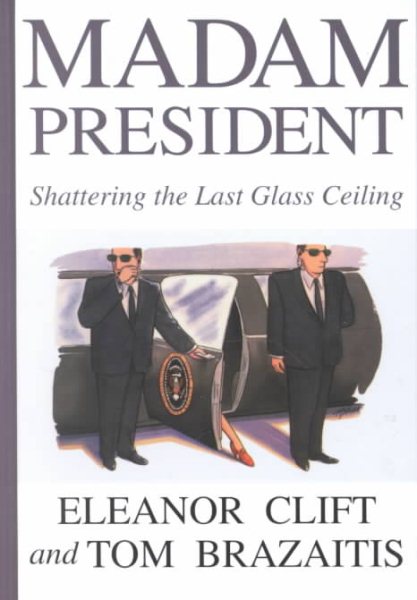 Madam President: Shattering the Last Glass Ceiling