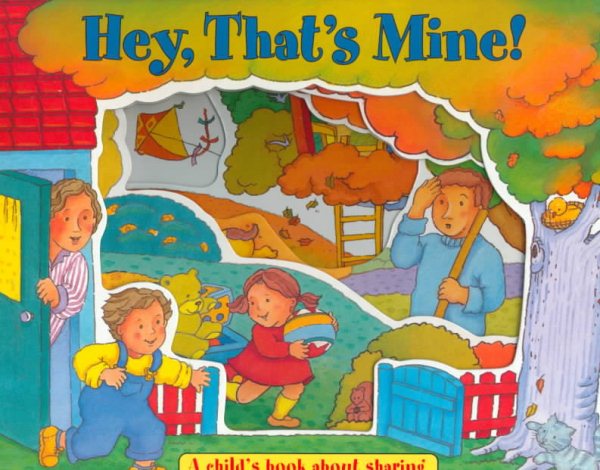 Hey, That's Mine!: A Child's Book About Sharing (Window Board Book) cover