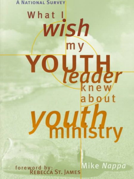 What I Wish My Youth Leader Knew about Youth Ministry: A National Survey