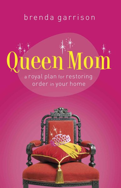 Queen Mom: A Royal Plan for Restoring Order in Your Home cover