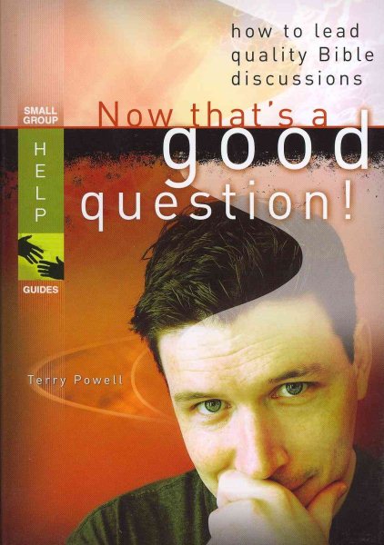 Now Thats a Good Question!: How to Lead Quality Bible Discussions (Small Group Help Guides) cover