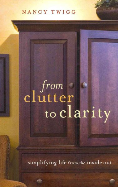 From Clutter to Clarity: Simplifying Life from the Inside Out cover