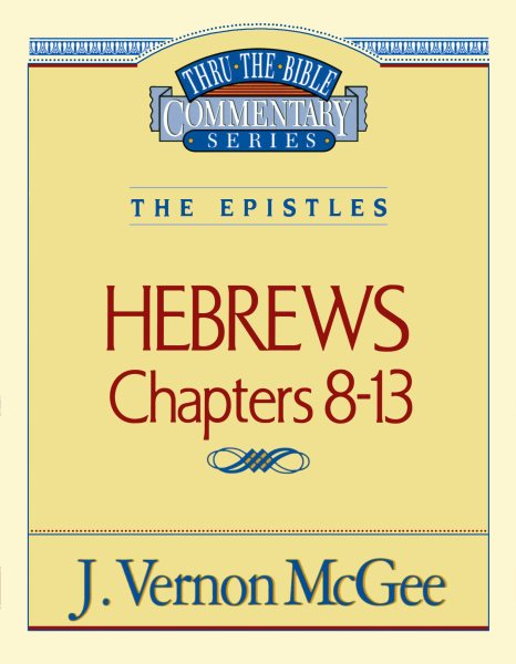 Thru the Bible Commentary: Hebrews Chapters 8-13 cover