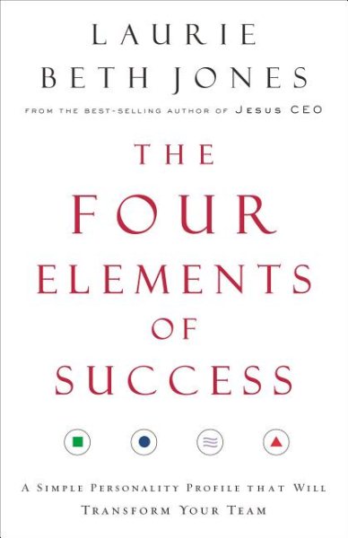 The four Elements Of Success: A Simple Personality Profile That Will Transform Your Team