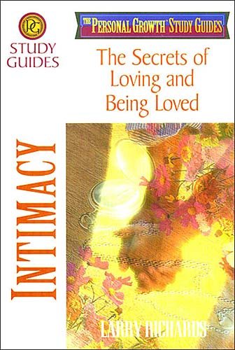 Intimacy: The Secrets of Loving and Being Loved (Richards, Larry, Personal Growth Study Guides.) cover