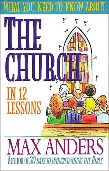 What You Need to Know about the Church in 12 Lessons: The What You Need to Know Study Guide Series cover