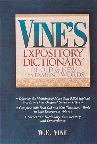 Vine's Expository Dictionary Of Old And New Testament Words