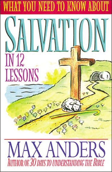 What You Need To Know About Salvation In 12 Lessons The What You Need To Know Study Guide Series cover