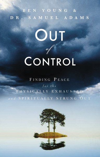 Out of Control : Finding Peace for the Physically Exhausted and Spiritually Strung Out cover