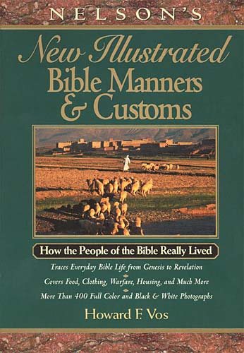 Nelson's New Illustrated Bible Manners And Customs How The People Of The Bible Really Lived cover