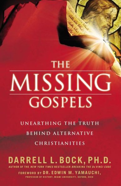 The Missing Gospels: Unearthing the Truth Behind Alternative Christianities cover