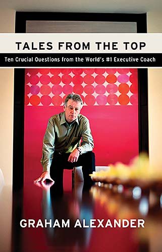 Tales from the Top: 10 Crucial Questions from the World's #1 Executive Coach cover