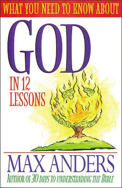 What You Need To Know About God In 12 Lessons The What You Need To Know Study Guide Series