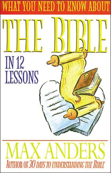 What You Need To Know About The Bible In 12 Lessons The What You Need To Know Study Guide Series cover
