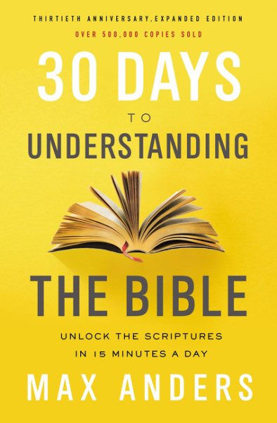 30 Days to Understanding the Bible, 30th Anniversary: Unlock the Scriptures in 15 minutes a day cover