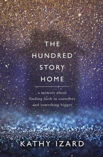 The Hundred Story Home: A Memoir of Finding Faith in Ourselves and Something Bigger cover