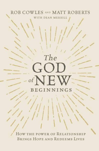 The God of New Beginnings: How the Power of Relationship Brings Hope and Redeems Lives cover