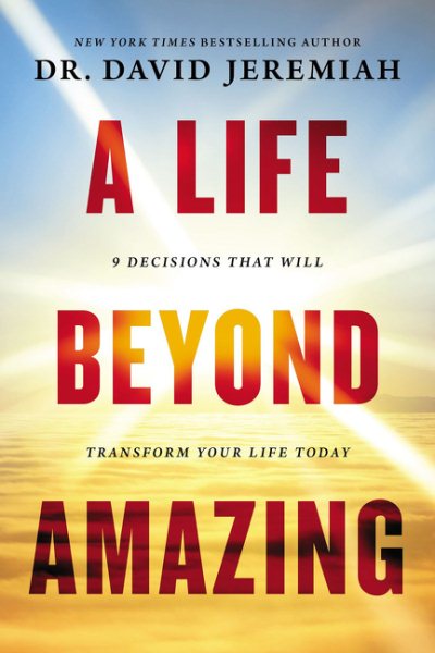 A Life Beyond Amazing: 9 Decisions That Will Transform Your Life Today cover
