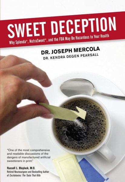 Sweet Deception: Why Splenda, Nutrasweet, And the Fda May Be Hazardous to Your Health cover