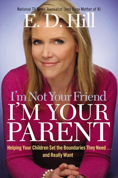 I'm Not Your Friend, I'm Your Parent: Helping Your Children Set the Boundaries They Need...and Really Want cover