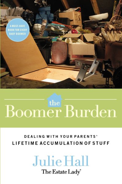 The Boomer Burden: Dealing With Your Parents' Lifetime Accumulation of Stuff cover