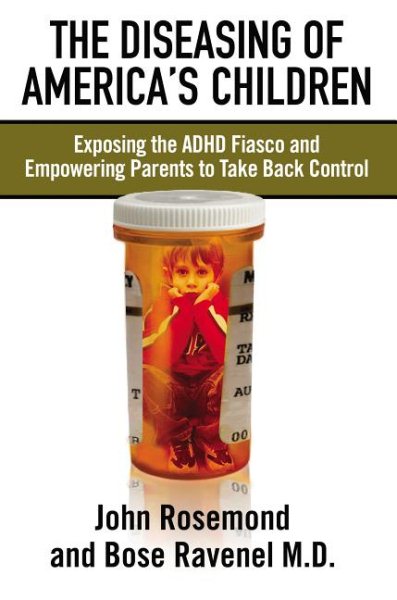 The Diseasing of America's Children: Exposing the ADHD Fiasco and Empowering Parents to Take Back Control cover