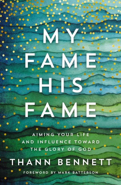My Fame, His Fame: Aiming Your Life and Influence Toward the Glory of God cover