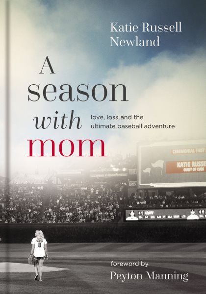 A Season with Mom: Love, Loss, and the Ultimate Baseball Adventure cover