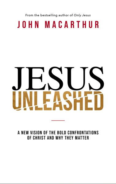 Jesus Unleashed: A New Vision of the Bold Confrontations of Christ and Why They Matter cover