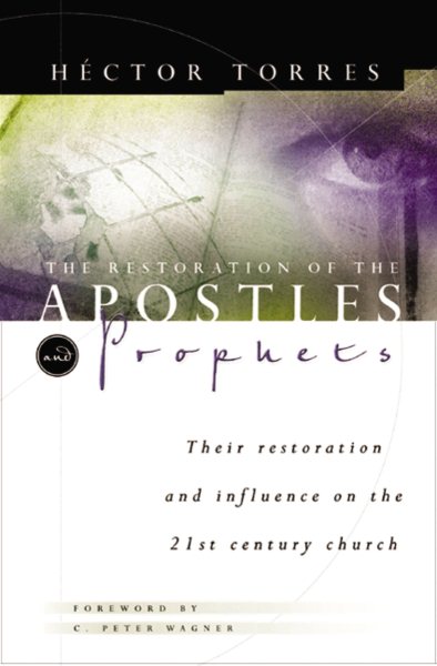 The Restoration Of The Apostles & Prophets And How It Will Revolutionize Ministry In The 21st Century cover